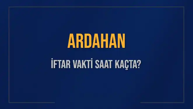 Ardahan'da İftar Saati Ne Zaman? 2025 İçin Detaylar