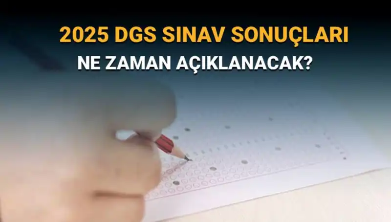 DGS Sınav Sonuç Haftası Geldi! 2025 Sonuçları Ne Zaman Açıklanacak?