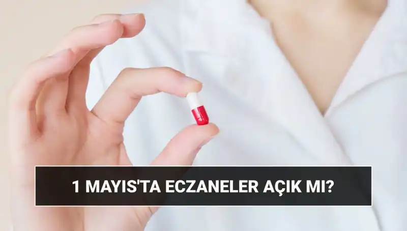Eczaneler 1 Mayıs'ta Açık mı? Tatil Planlarınızı Etkileyecek Bilgiler