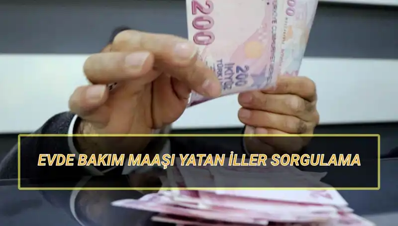 Nisan 2025'te Evde Bakım Maaşı Yatan İller ve Tarihler