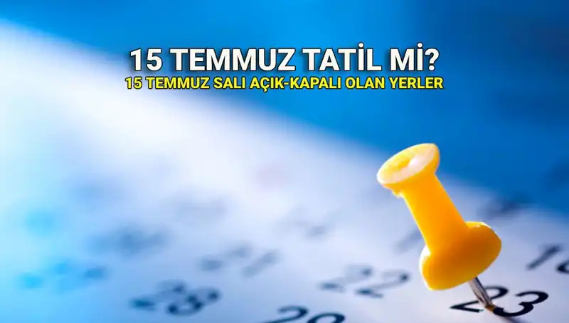 15 Temmuz’da Resmi Tatil mi? Özel Sektör ve Kamu Çalışanları İçin Güncel Bilgiler