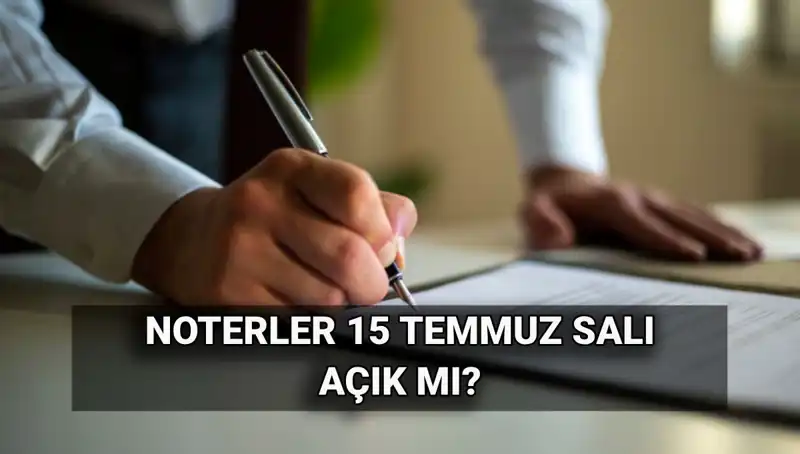 15 Temmuz'da Noterler Açık mı? Güncel Durum ve Bilgiler