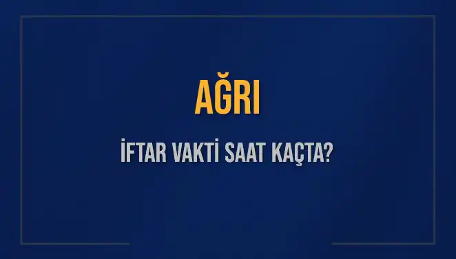 Ağrı'da 2025 İftar Vakti Ne Zaman? Saatler ve Detaylar